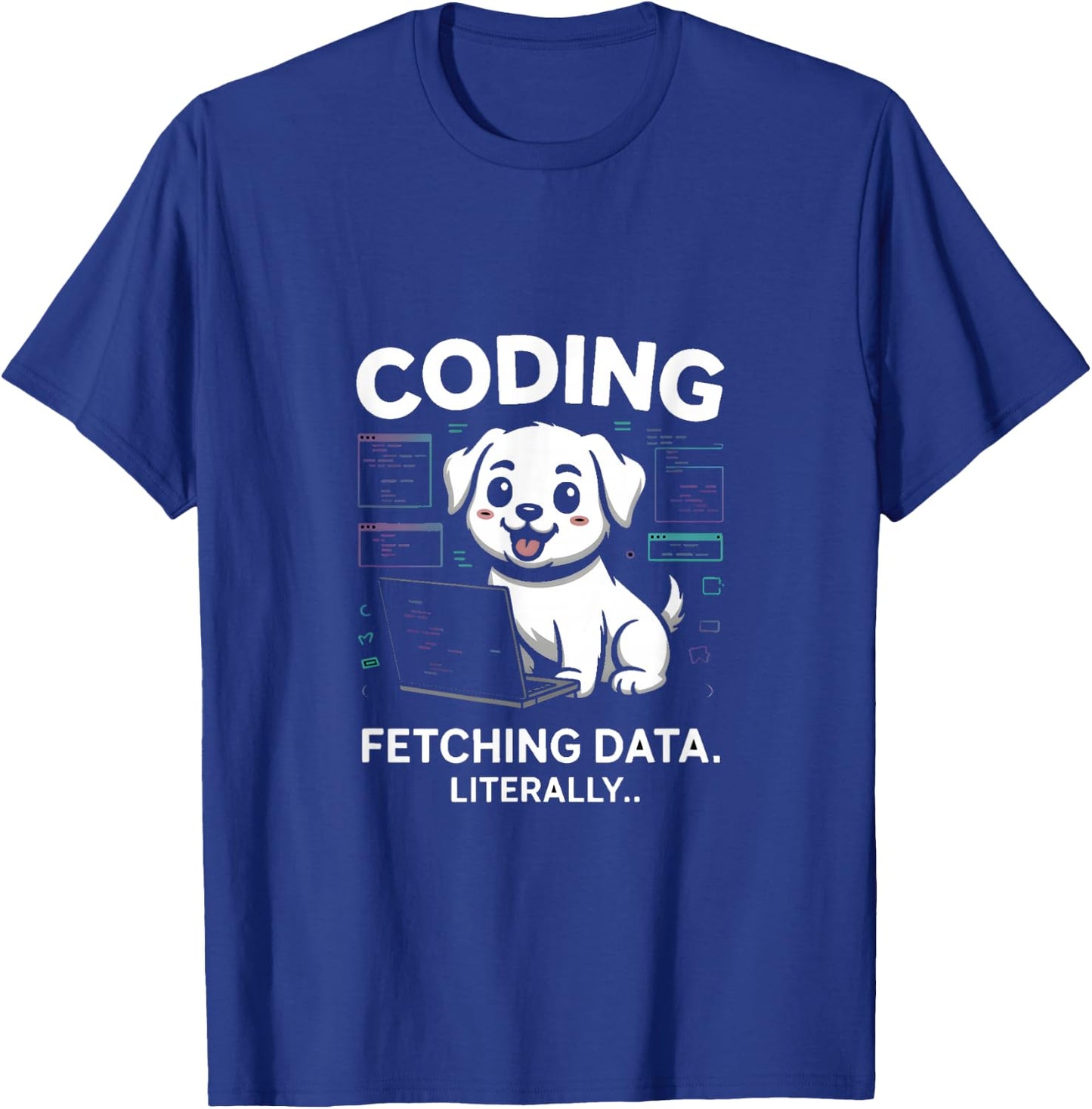 Coding Fetching Data Literally Dog Lover T-Shirt - T-Shirt | Royal
