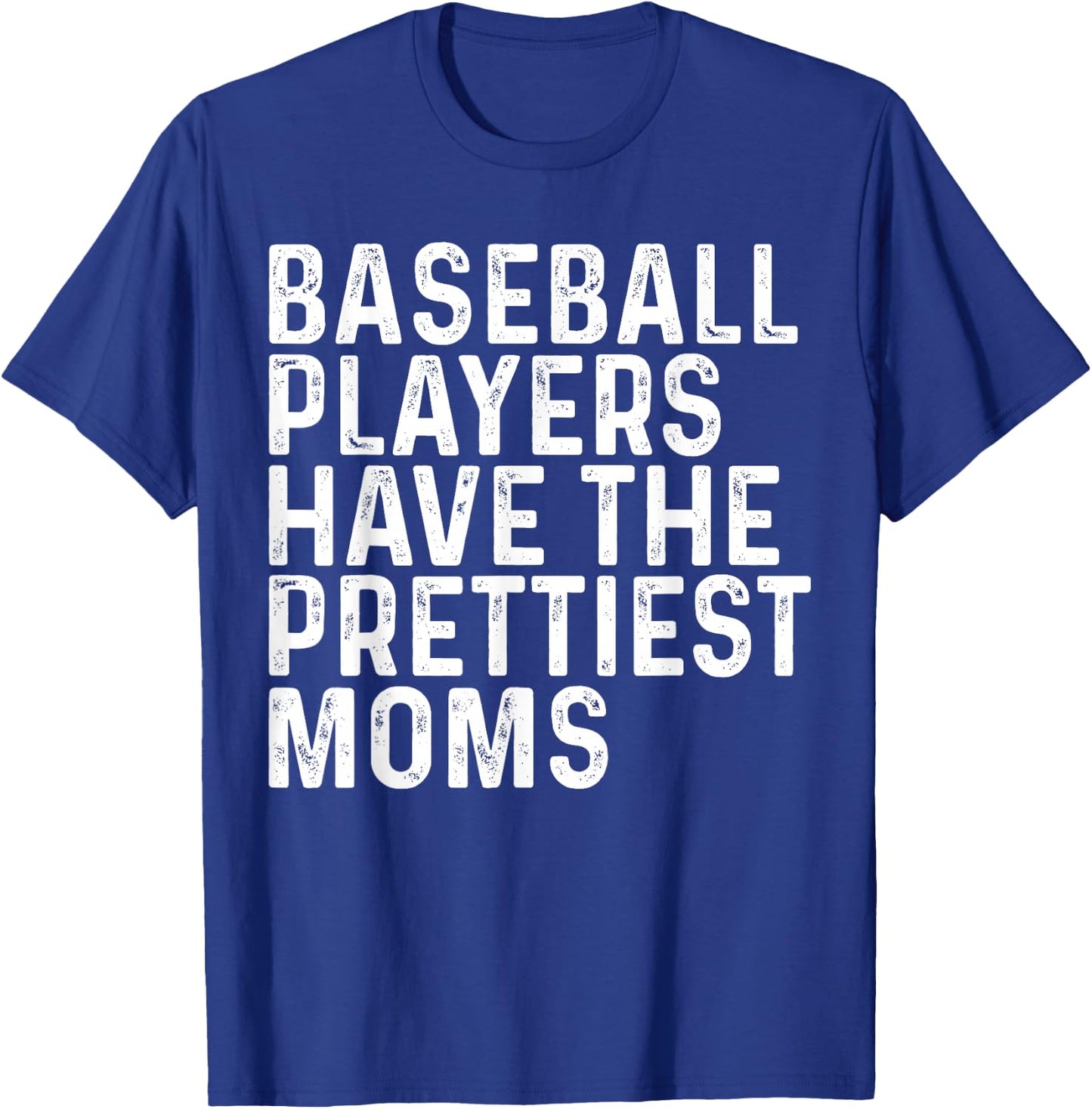 Baseball Players Have The Prettiest Moms Baseball Mom T-Shirt - T-Shirt | Royal