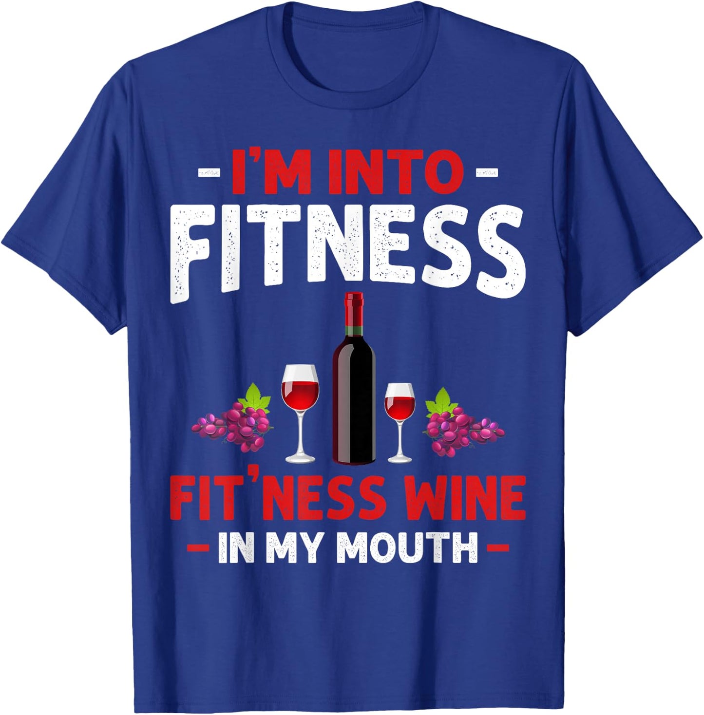 I'm into Fitness Wine In My Mouth Funny Gym Workout Lover T-Shirt - T-Shirt | Royal