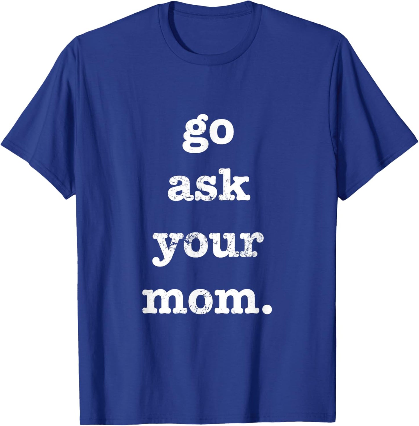 Go Ask Your Mom Funny Father's Day Dad Off Duty T-Shirt - T-Shirt | Royal