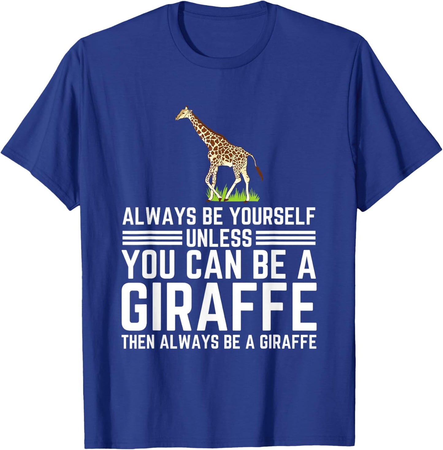 Always Be Yourself Unless You Can Be A Giraffe T-Shirt - T-Shirt | Royal