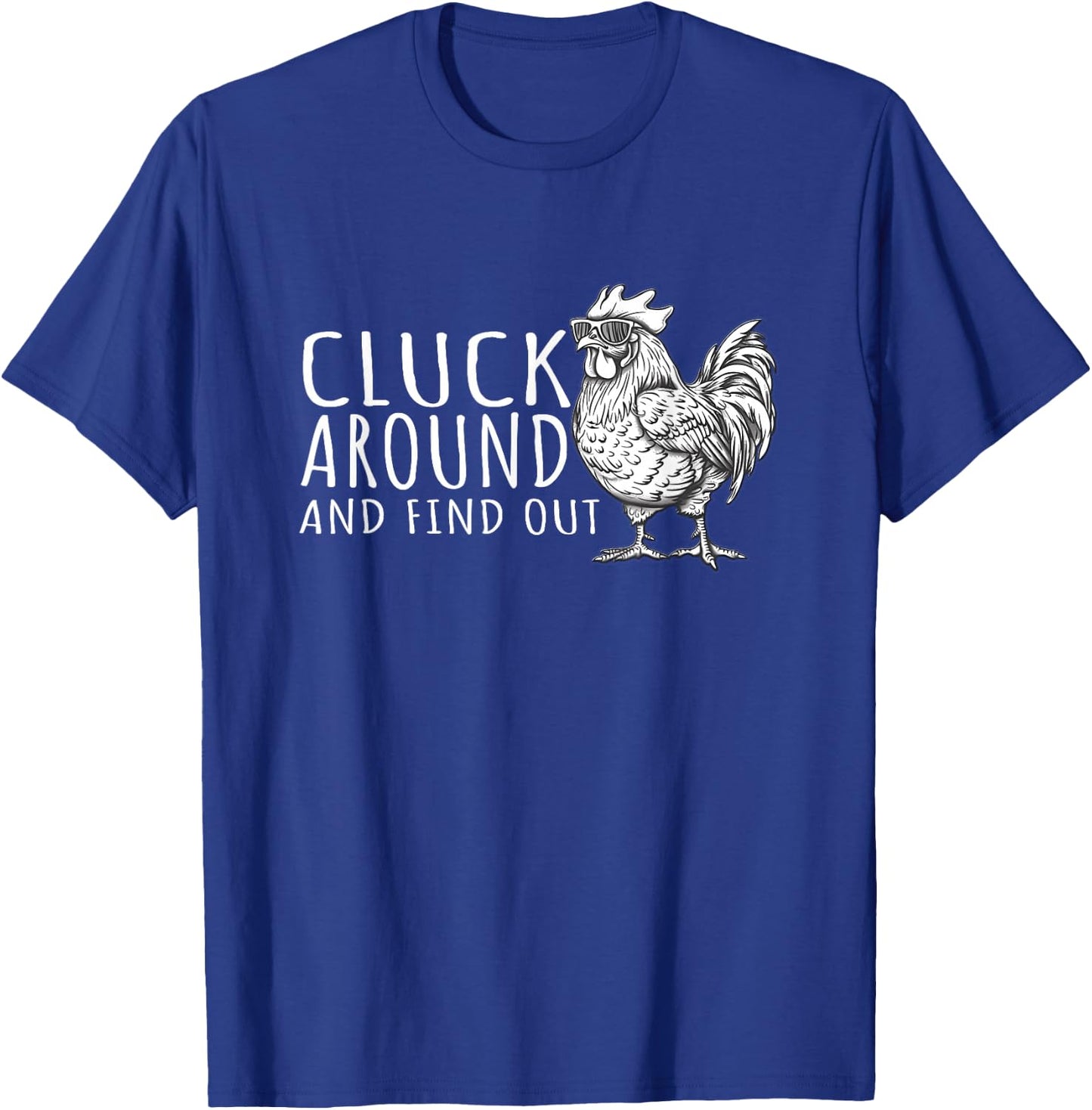 Cluck Around And FInd Out Shirt - Cluck Around And FInd Out T-Shirt - T-Shirt | Royal