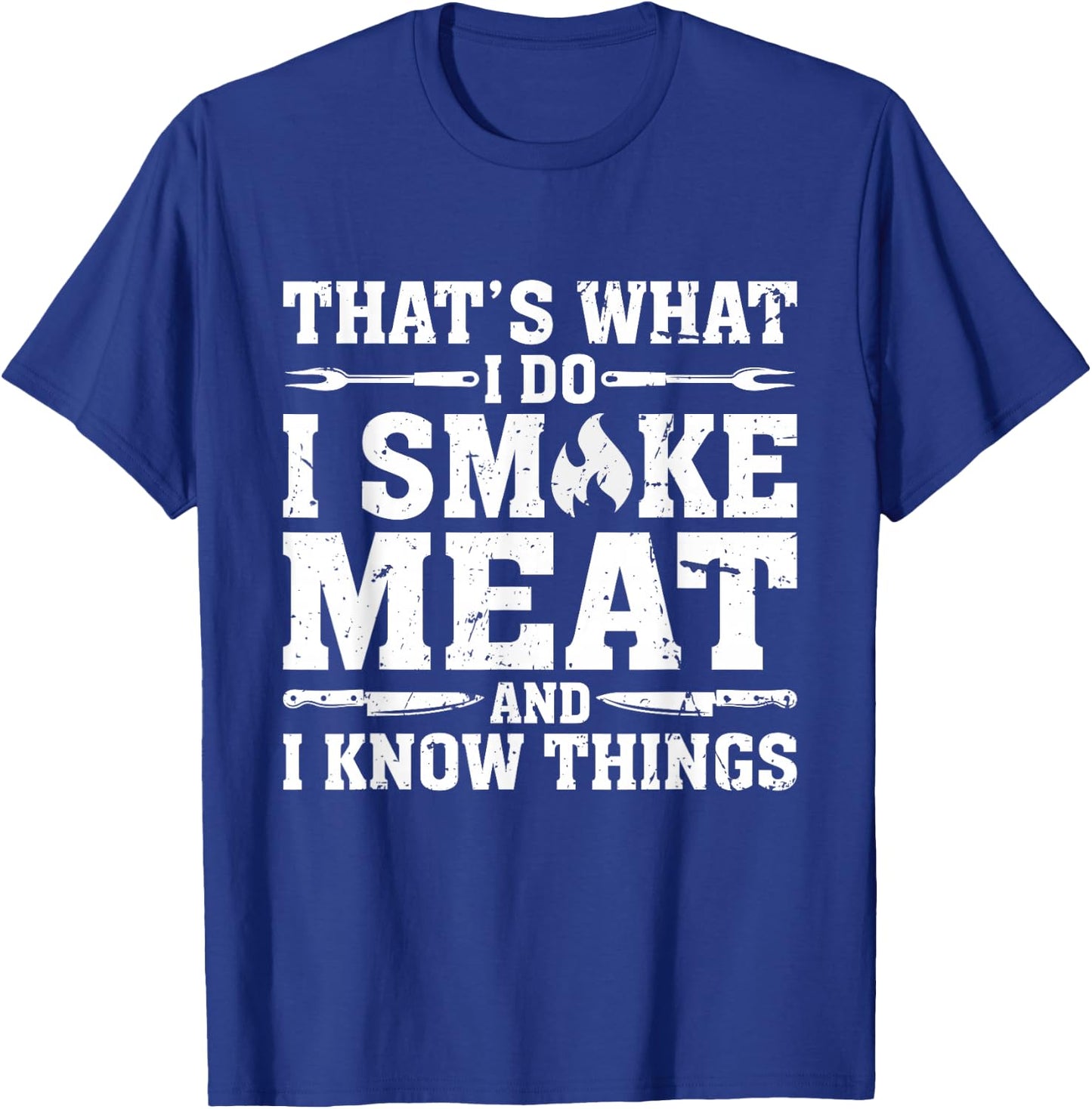 I Smoke Meat and I Know Things Funny BBQ Chef Grill Dad T-Shirt - T-Shirt | Royal