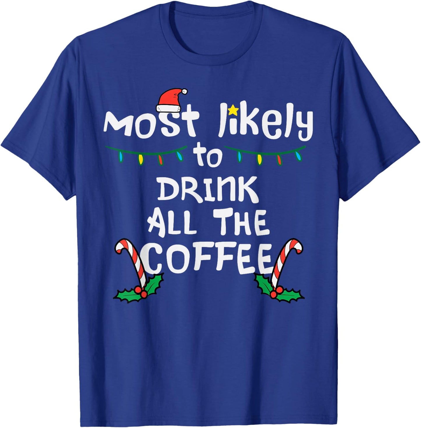 Most Likely Drink All Coffee Christmas Xmas Family Matching T-Shirt - T-Shirt | Royal