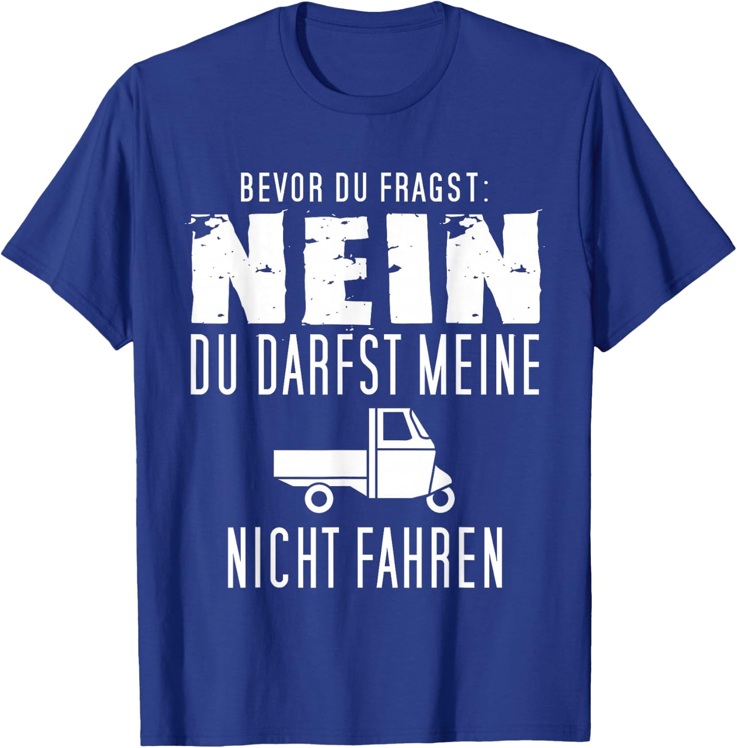 Bevor Du Fragst - Nein I Ape 50 Dreirad APE Trike TM APE T-Shirt - T-Shirt | Royal