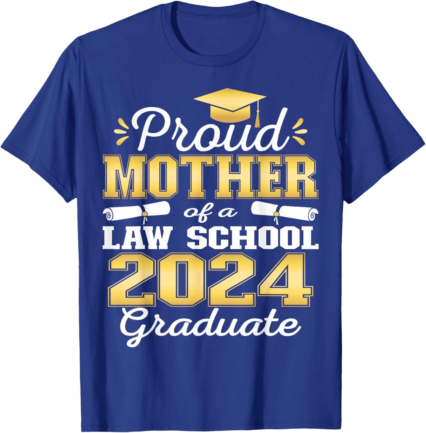 Proud Mother of 2024 Class Law school Graduate Family Grad T-Shirt - T-Shirt | Royal