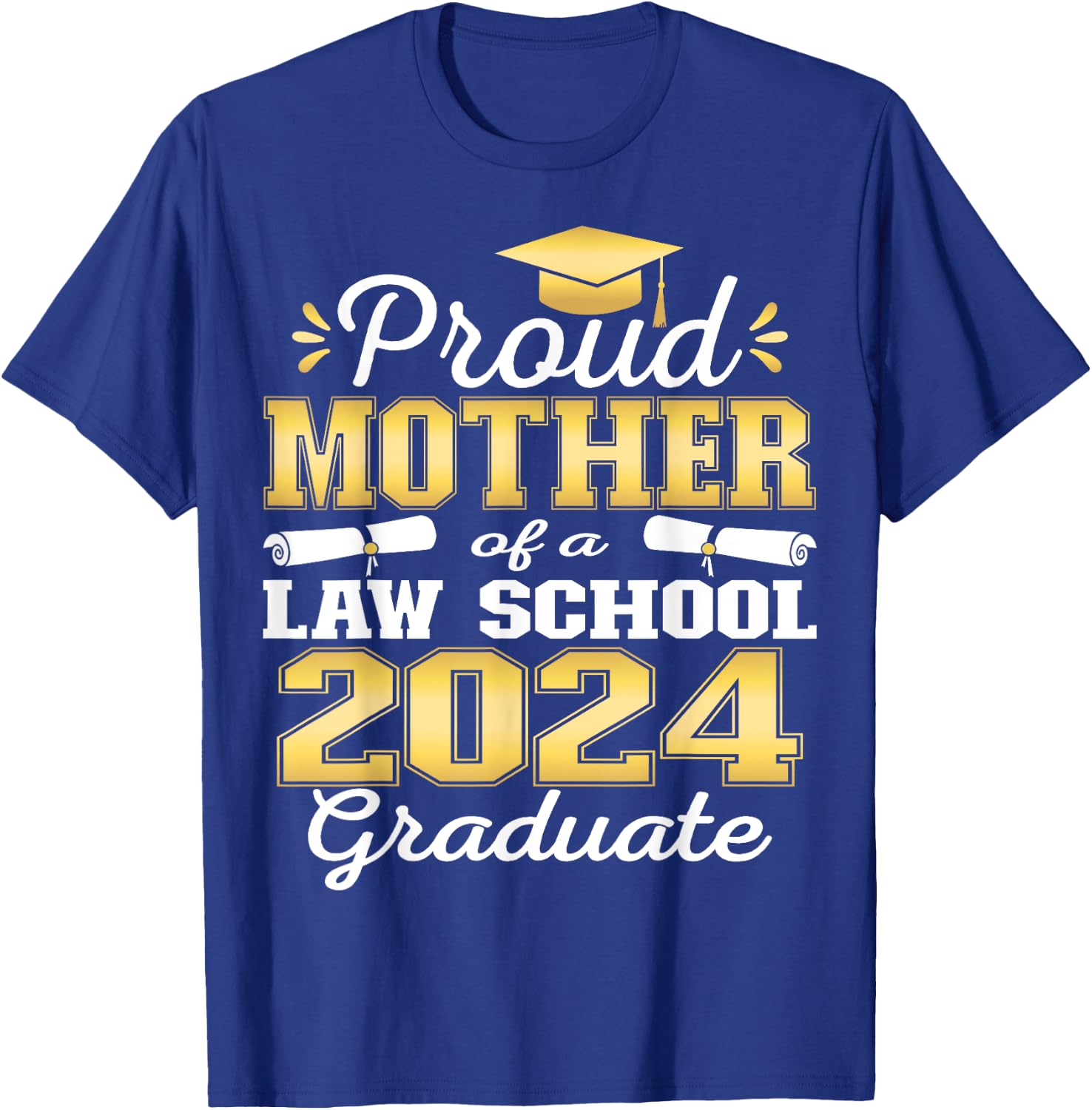 Proud Mother of 2024 Class Law school Graduate Family Grad T-Shirt - T-Shirt | Royal