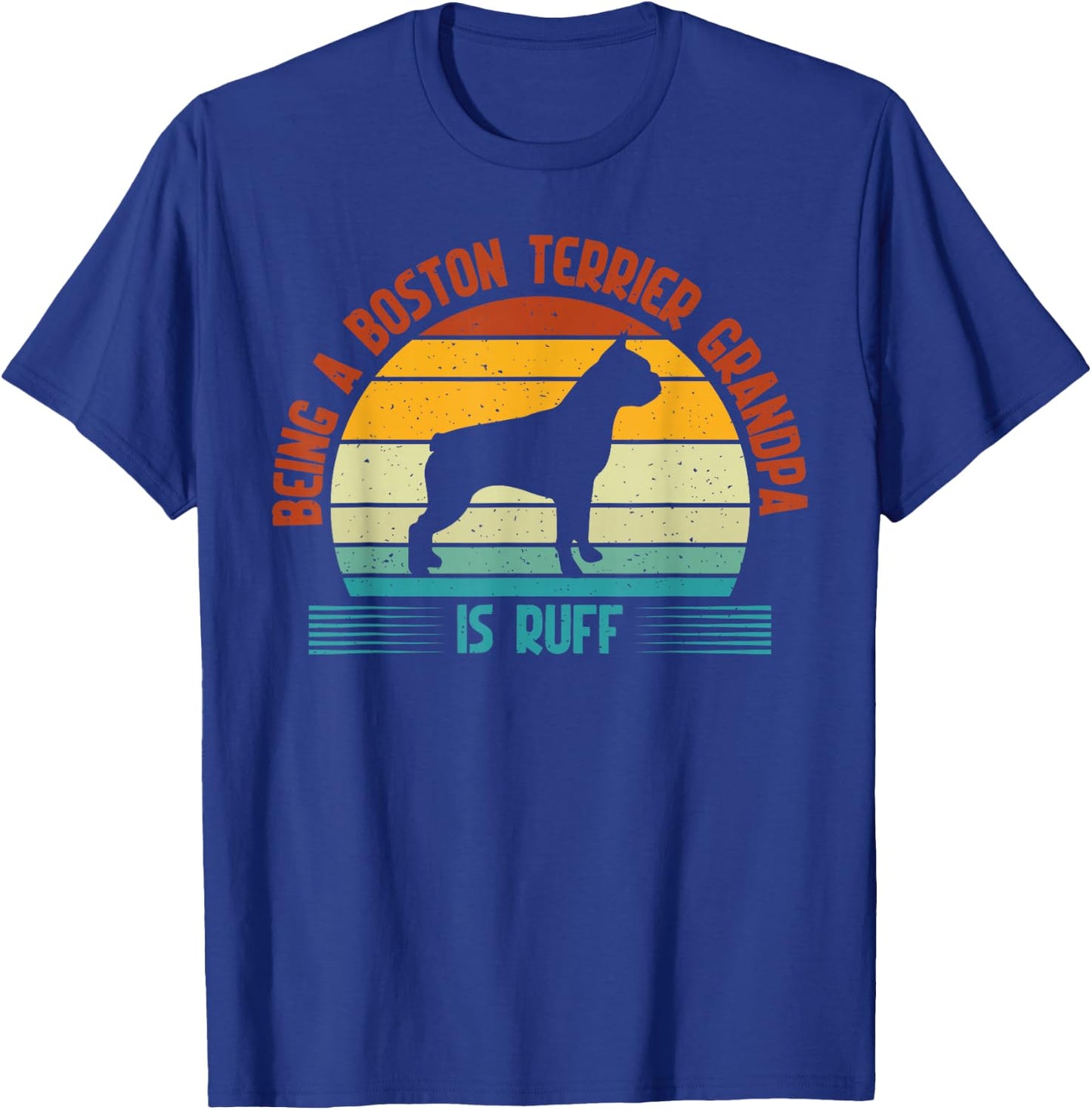 Being a Boston Terrier Grandpa is ruff Boston Terrier T-Shirt - T-Shirt | Royal