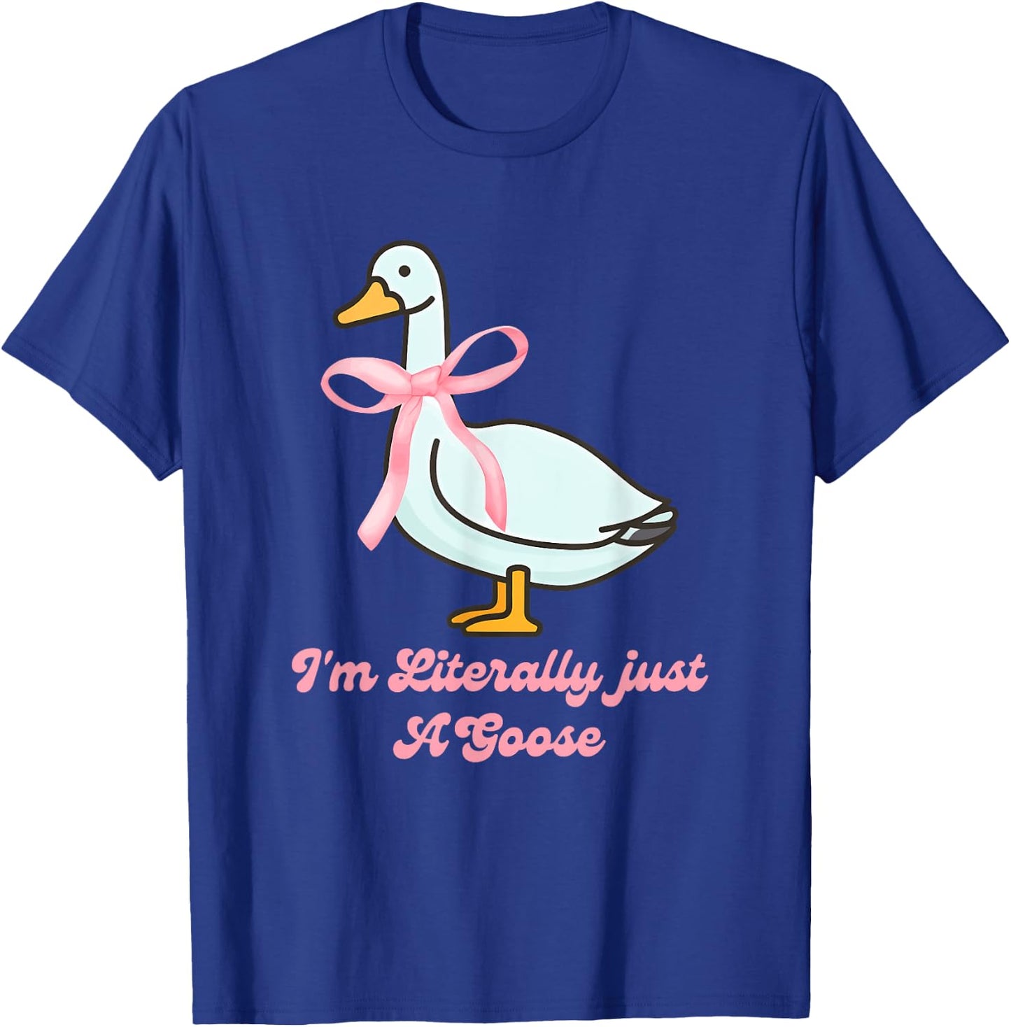 I'm Literally just A Goose Quote T-Shirt - T-Shirt | Royal