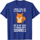 I Might Look Like I'm Listening I'm Thinking About Squirrels T-Shirt - T-Shirt | Royal