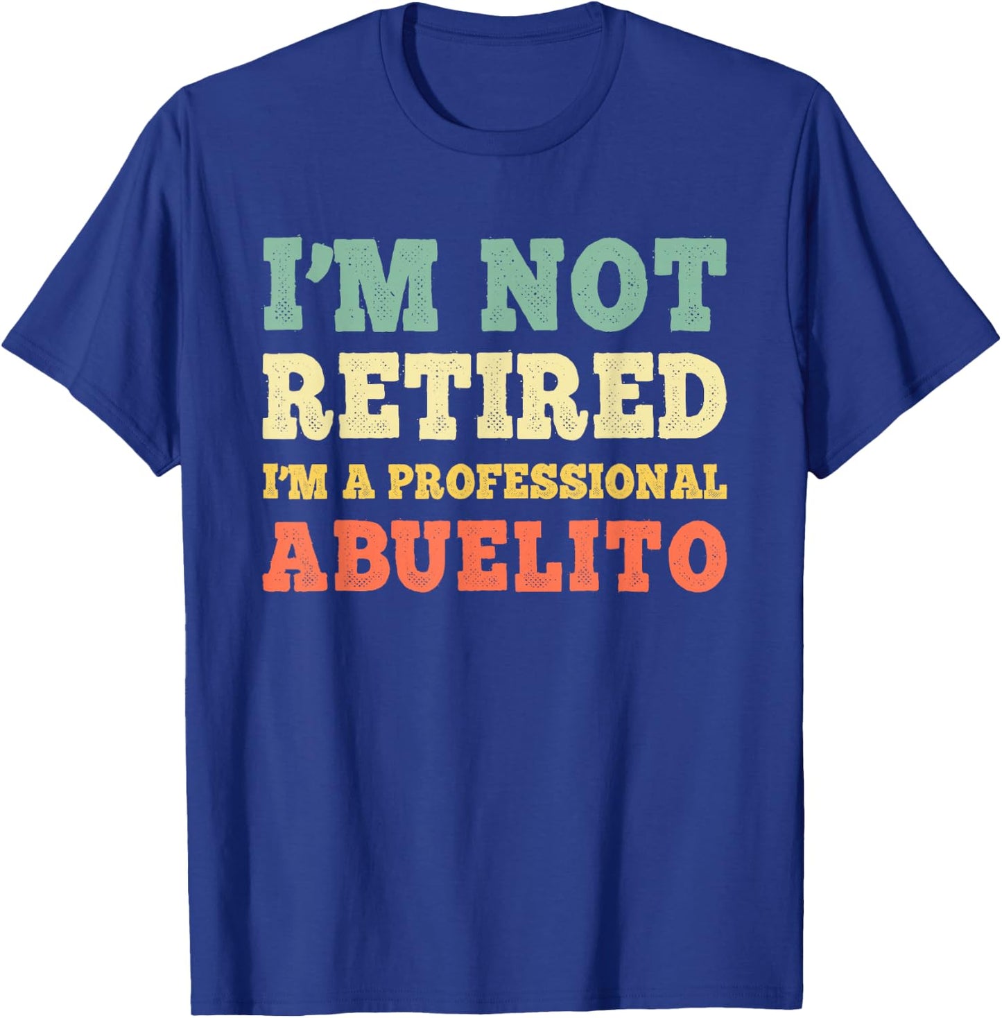 I'm Not Retired A Professional Abuelito Retirement Vintage T-Shirt - T-Shirt | Royal