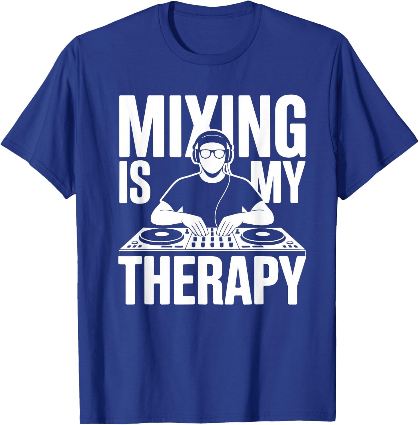 Mixing is My Therapy Dj T-Shirt - T-Shirt | Royal