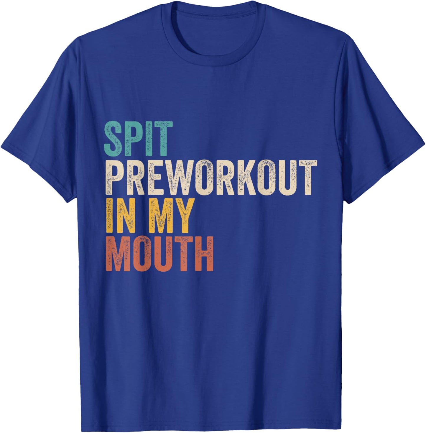 Spit Preworkout In My Mouth Funny Gym Bodybuilder Training T-Shirt - T-Shirt | Royal