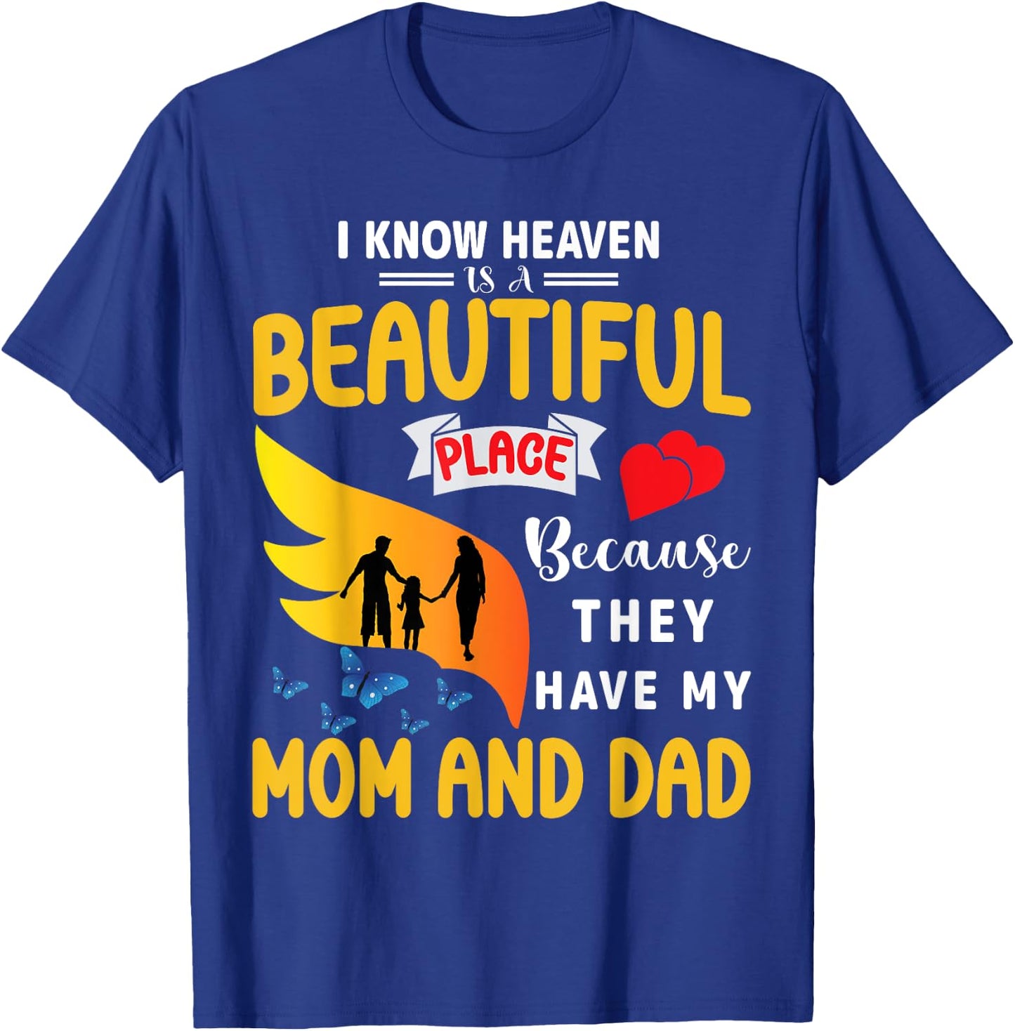I Know Heaven is a Beautiful Place They Have My Mom and Dad T-Shirt - T-Shirt | Royal