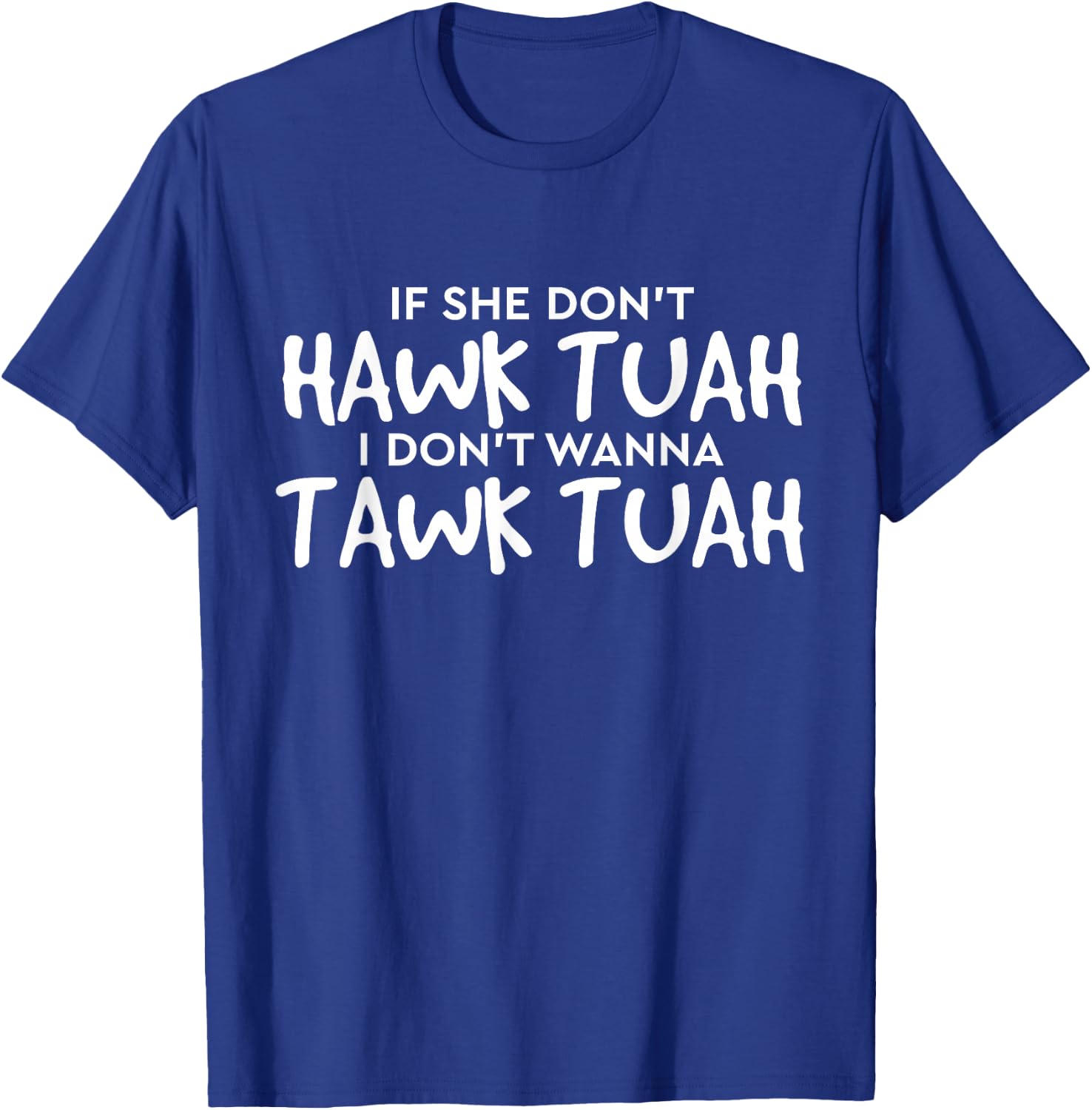 If She Don't Hawk Tush I Won't Tawk Tuah T-Shirt - T-Shirt | Royal