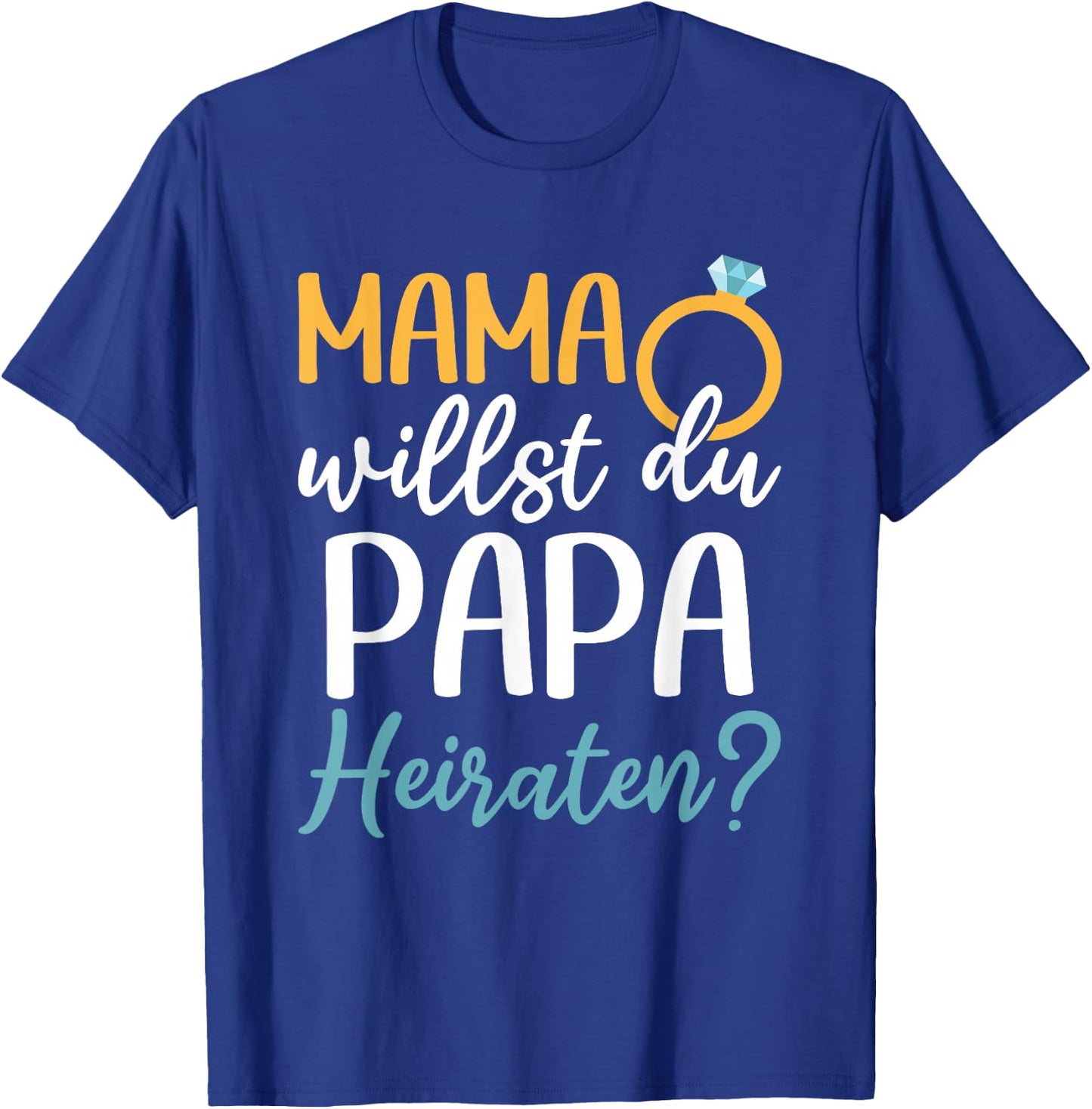 Marriage Proposal Wedding Proposal Mama Willst Du Papa Marriage , black, s T-Shirt - T-Shirt | Royal