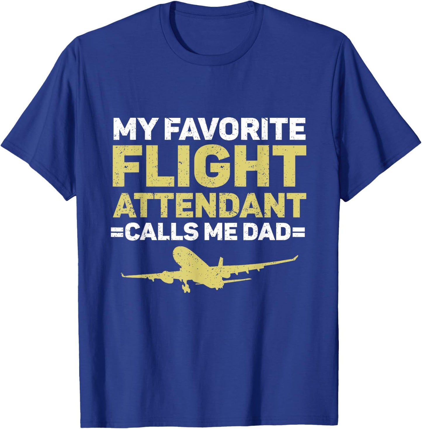 My Favorite Flight Attendant Calls Me Dad Flight Attendant T-Shirt - T-Shirt | Royal