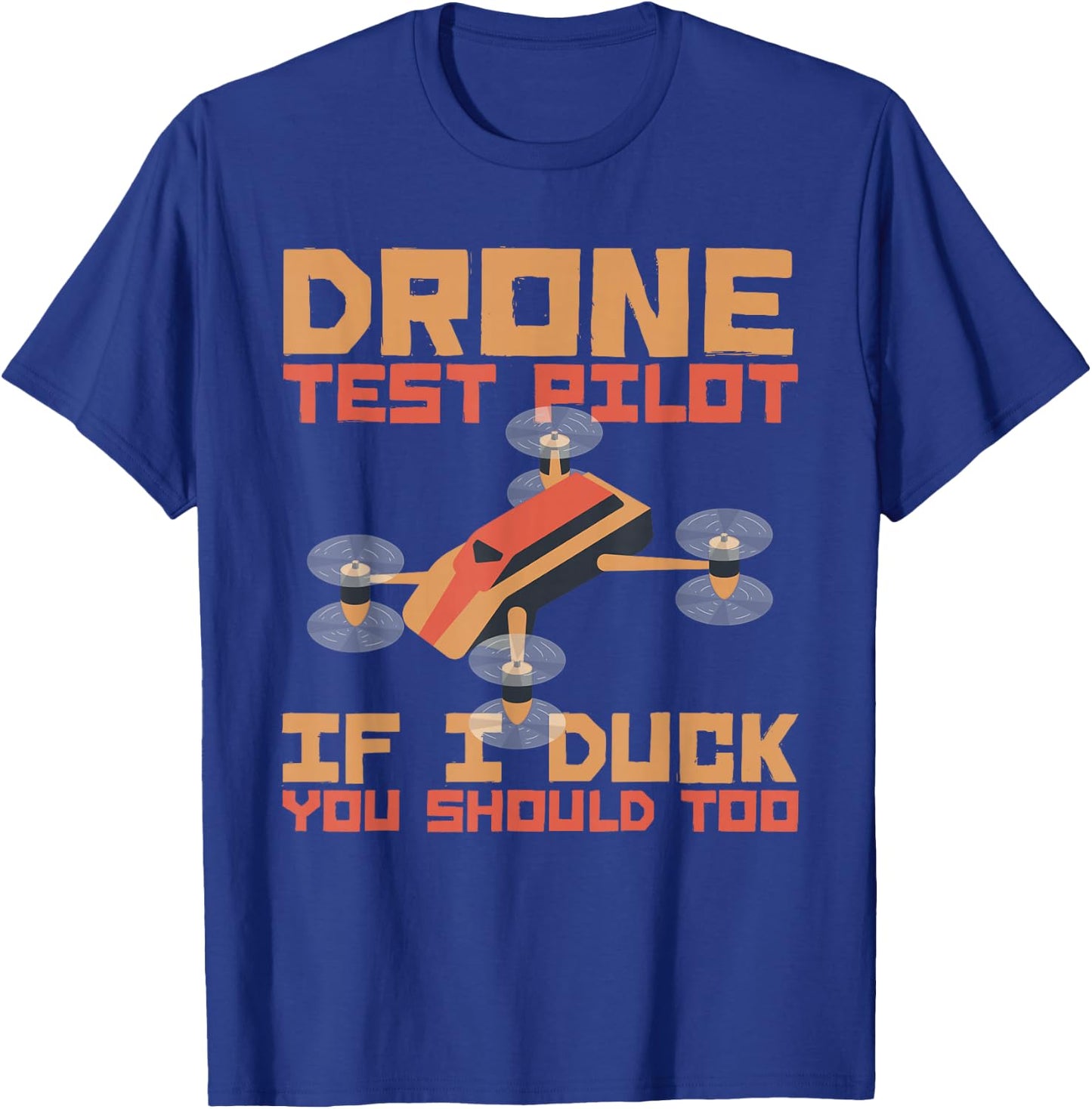Drone Pilot If I Duck You Should Too Quadcopters Pilot Drone T-Shirt - T-Shirt | Royal