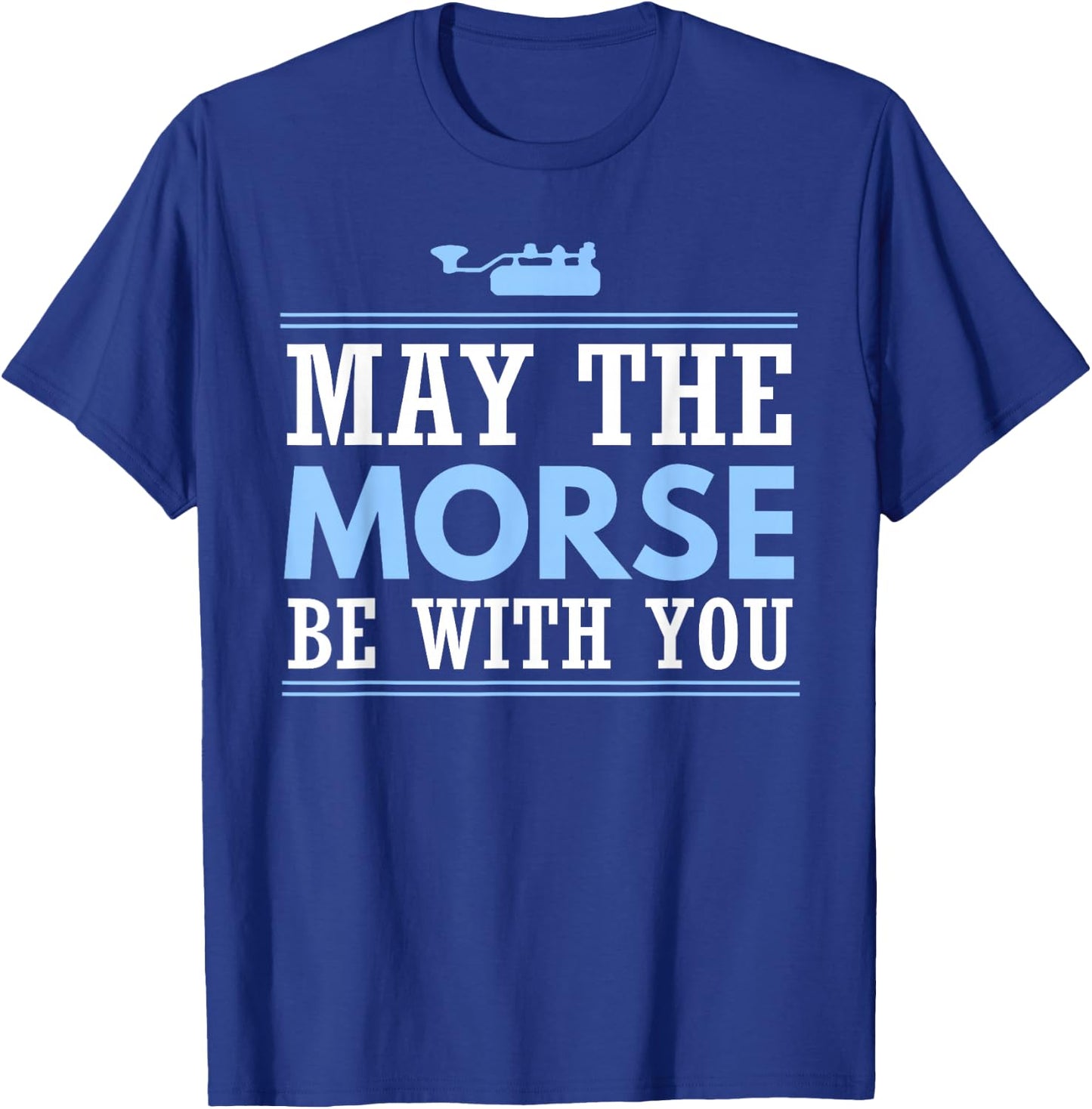 May the Morse Be With You Shirt Shortwave Ham Radio Gift T-Shirt - T-Shirt | Royal