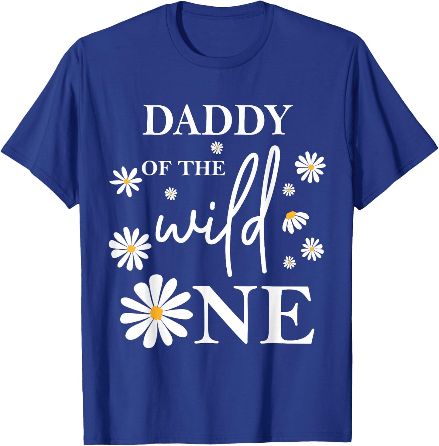 Daddy Dad 1st Birthday Wild One Daisy Flower Party Family T-Shirt - T-Shirt | Royal
