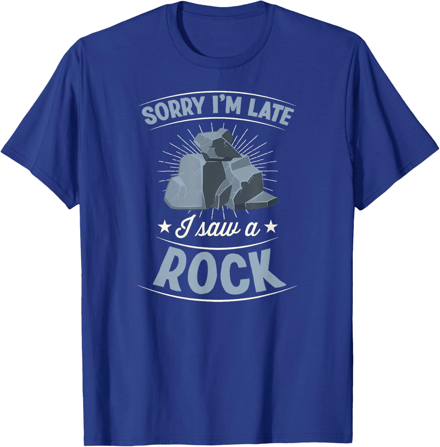 Sorry I'm Late I Saw A Rock Sarcastic Introvert Joke T-Shirt - T-Shirt | Royal