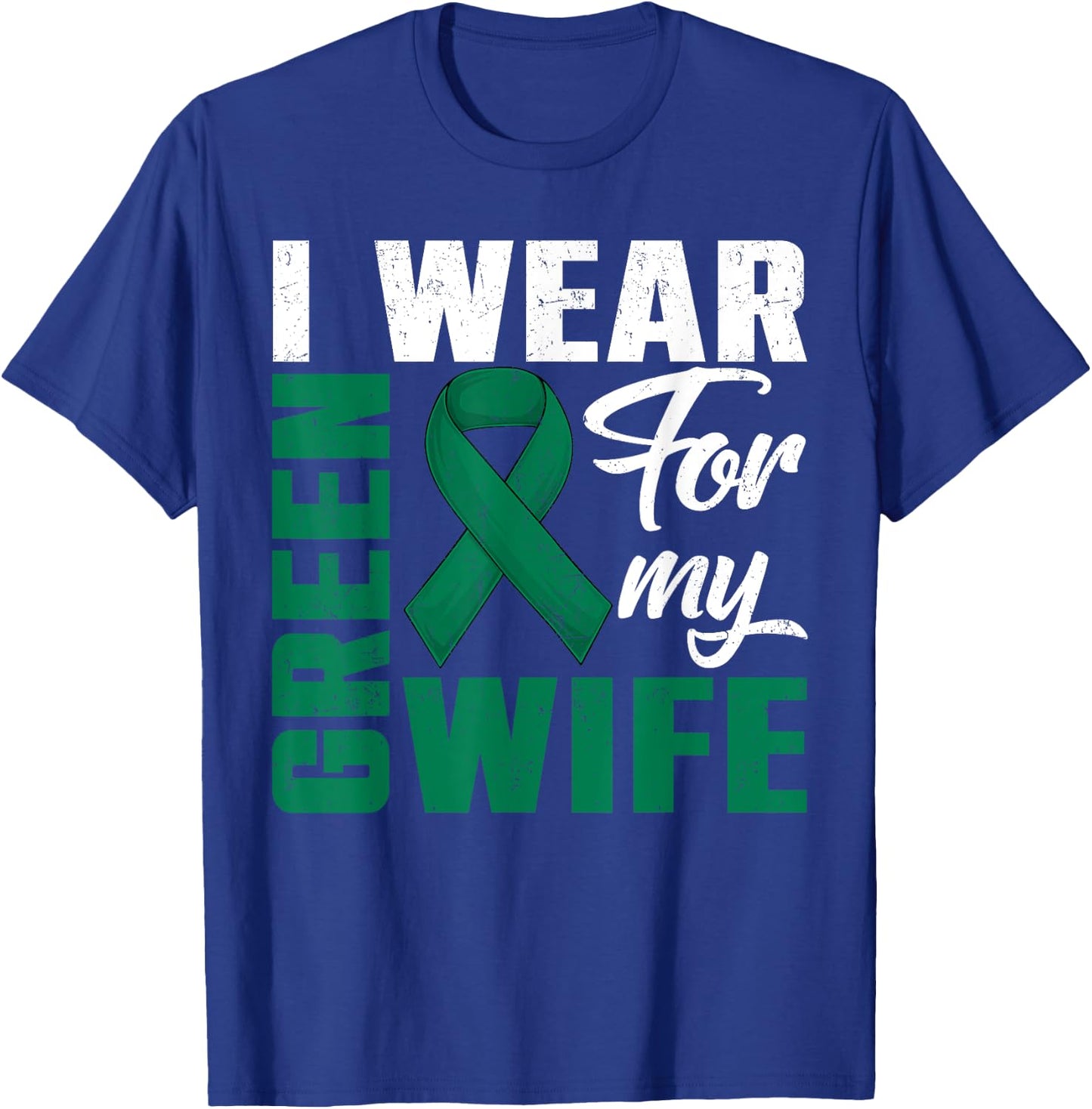I Wear Green For My Wife Liver Cancer Awareness Day Husband T-Shirt - T-Shirt | Royal