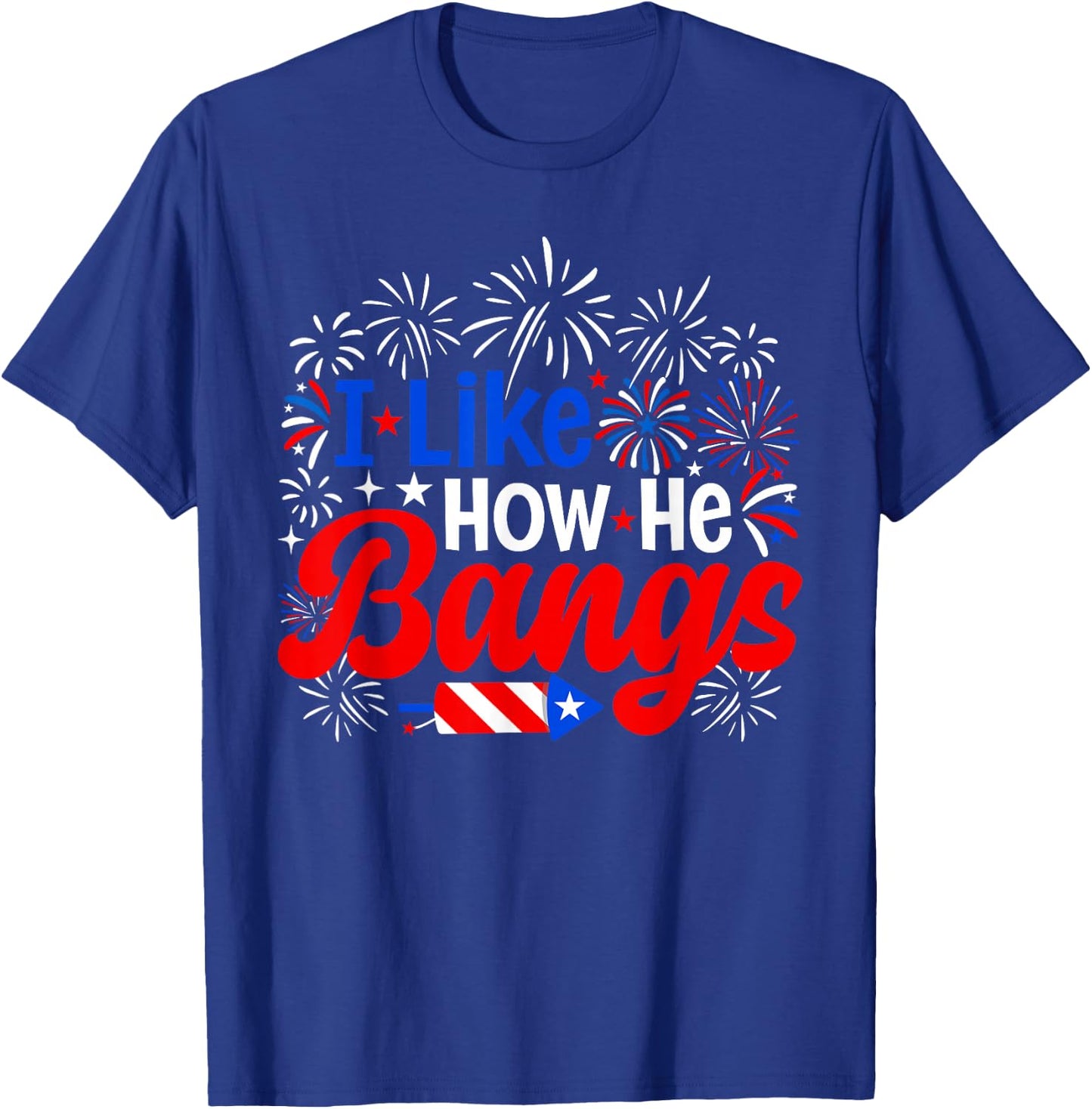 I Like How He Bangs 4th of July Couples Fireworks T-Shirt - T-Shirt | Royal