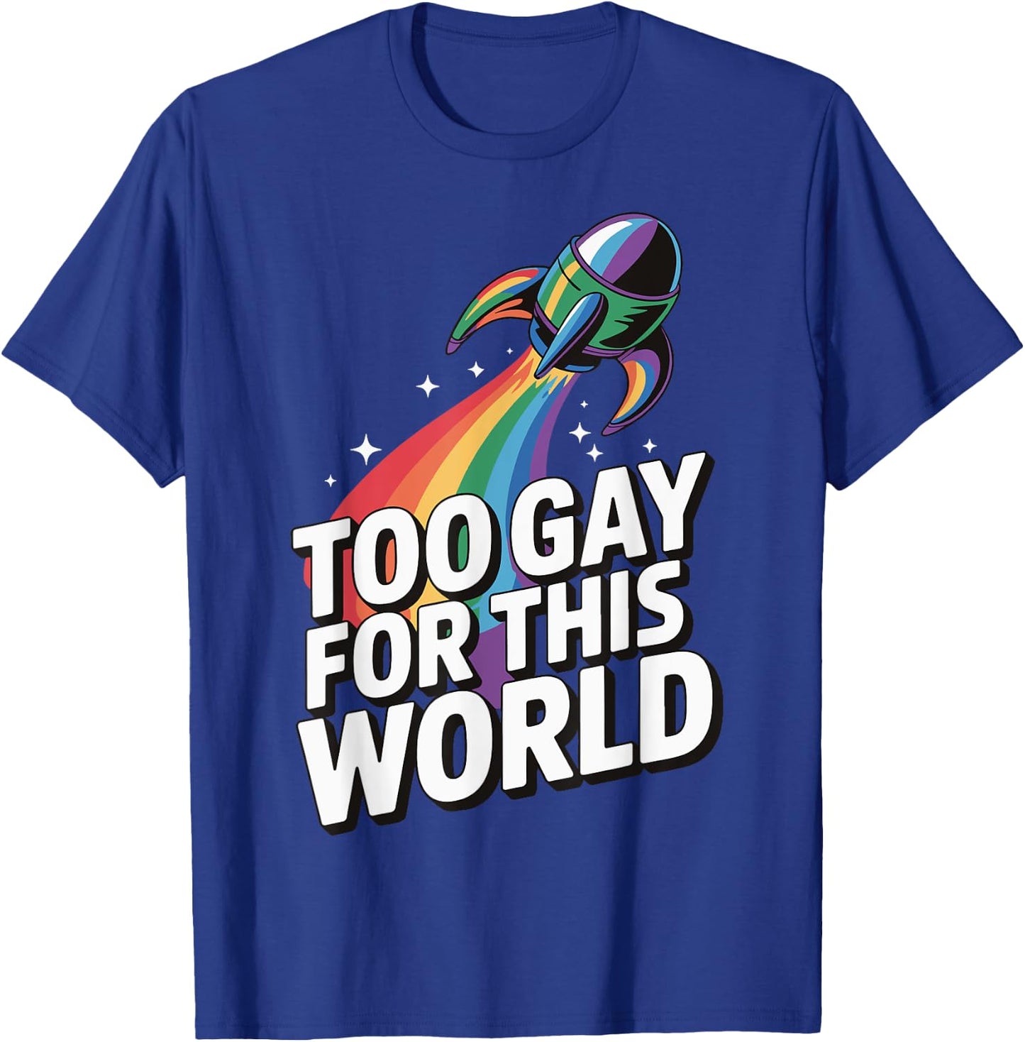 Too Gay For This World T-Shirt - T-Shirt | Royal