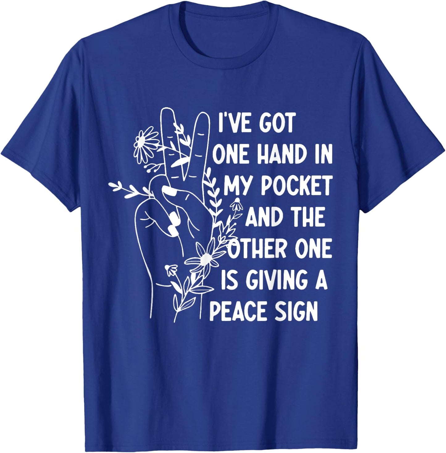I've Got One Hand In My Pocket Funny Saying T-Shirt - T-Shirt | Royal