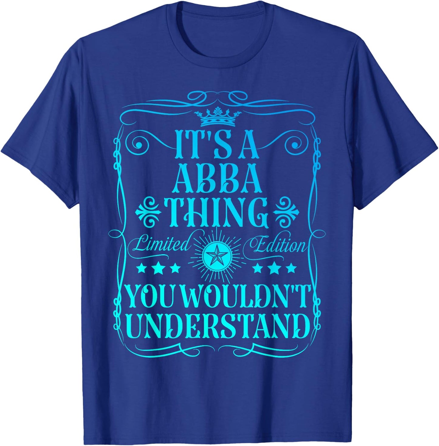 It's A Abba Thing You Wouldn't Understand Funny Abba Name T-Shirt - T-Shirt | Royal