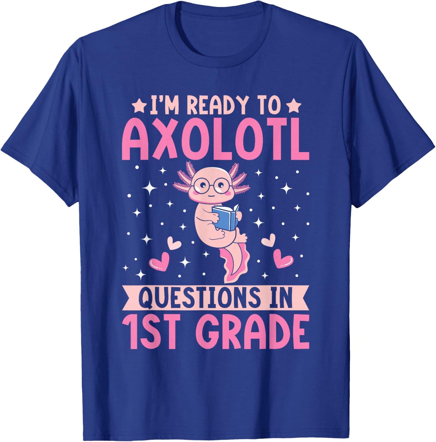 I'm Ready to Axolotl Questions In 1st Grade Back To School T-Shirt - T-Shirt | Royal