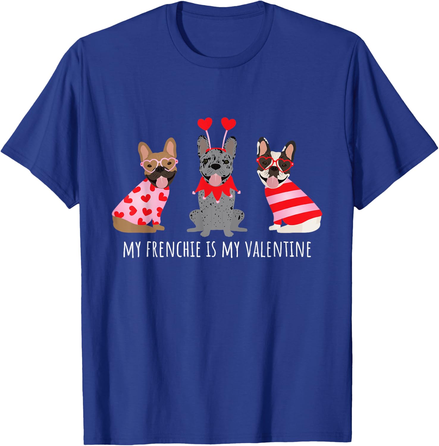 My Frenchie Is My Valentine Cute French Bulldogs Love Hearts T-Shirt - T-Shirt | Royal