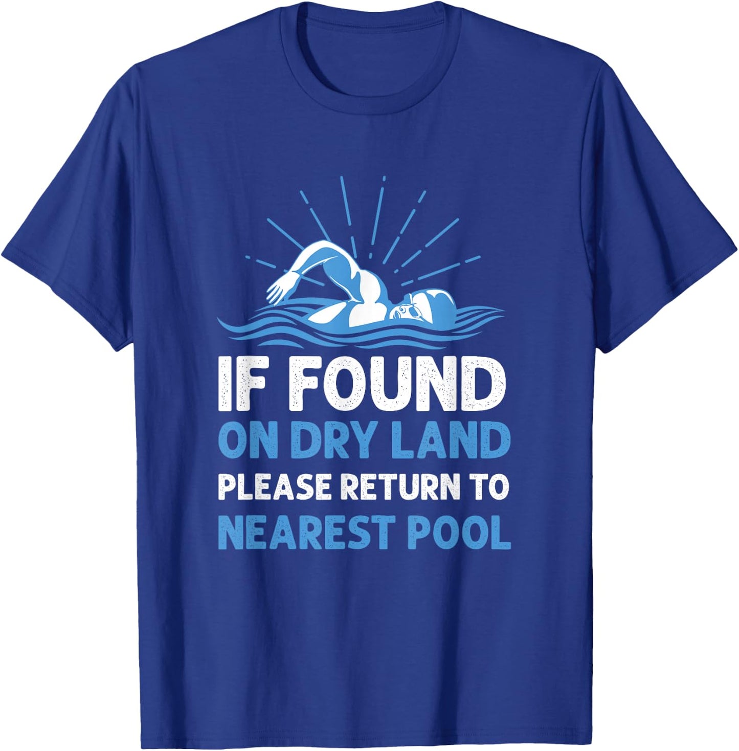 If Found On Dry Land Please Return To Nearest Pool T-Shirt - T-Shirt | Royal
