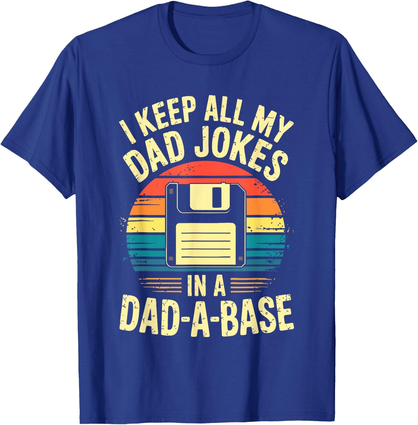 « I Keep All My Dad Jokes In A Dad-A-Base » T-Shirt - T-Shirt | Royal