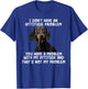 Dachshund I Don't Have An Attitude Problem Funny Sarcasm T-Shirt - T-Shirt | Royal