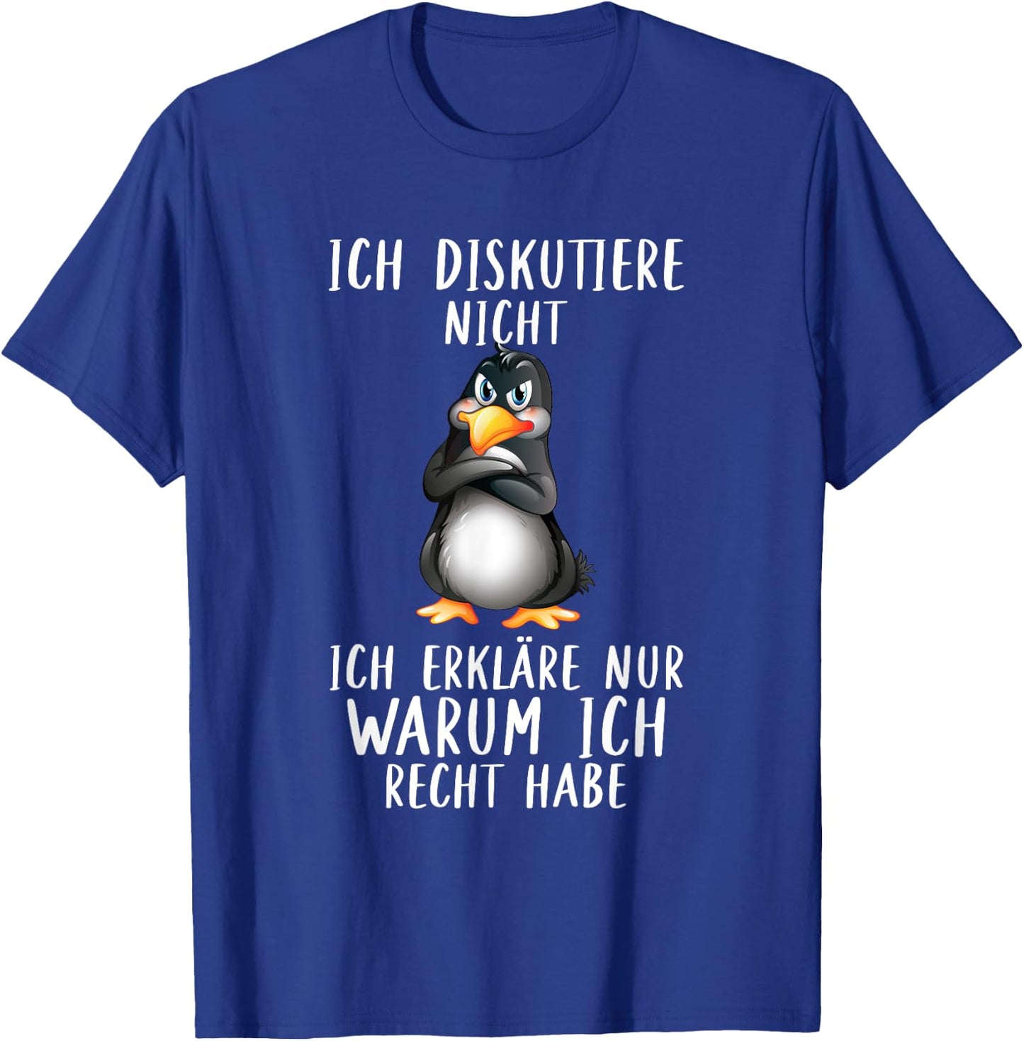 Penguin with German Text "Ich Diskutier" (Ich Discustier) Warum Ich Recht Habe, black, s T-Shirt - T-Shirt | Royal