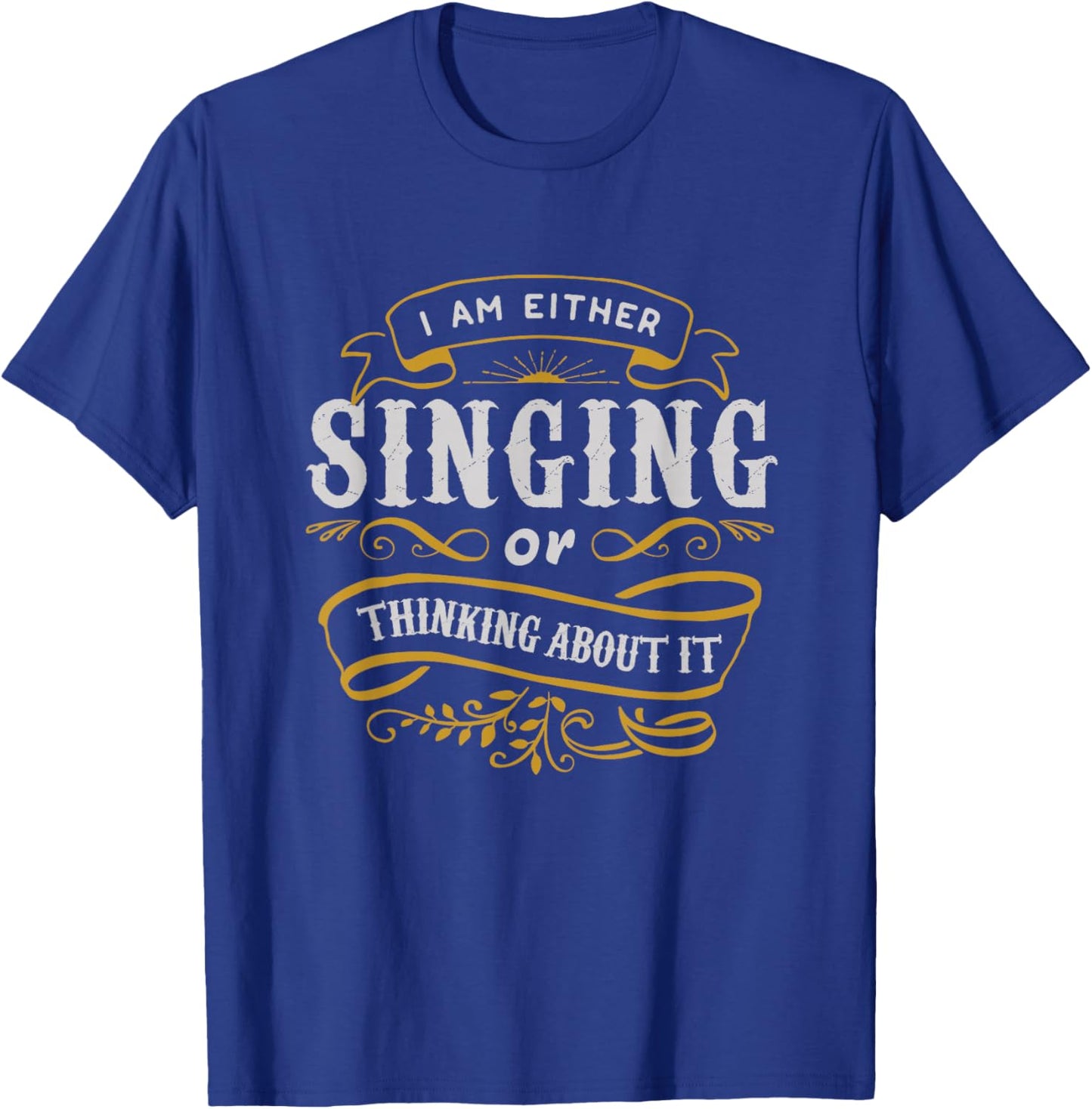 Singer T Shirt I Am Either Singing Or Thinking About It T-Shirt - T-Shirt | Royal