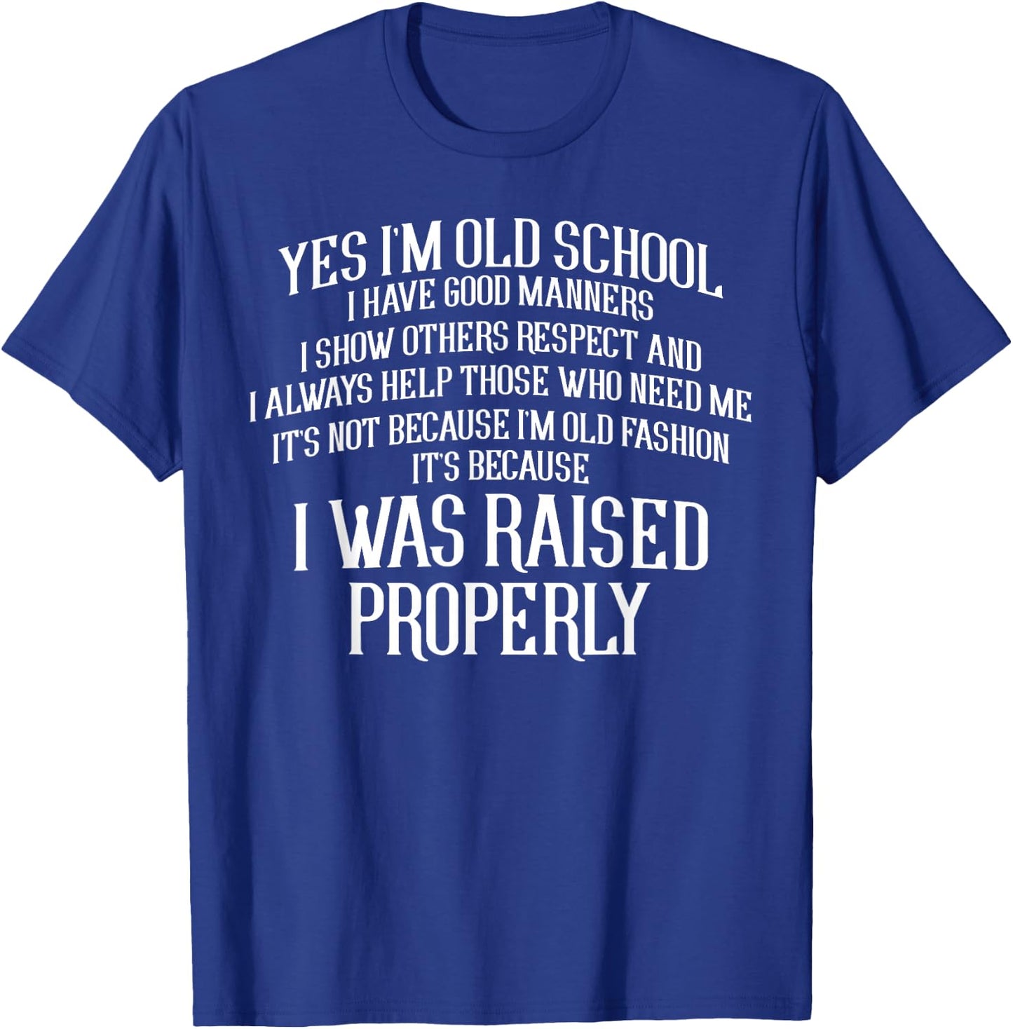Yes Im Old School I Have Good Manners Properly T-Shirt - T-Shirt | Royal