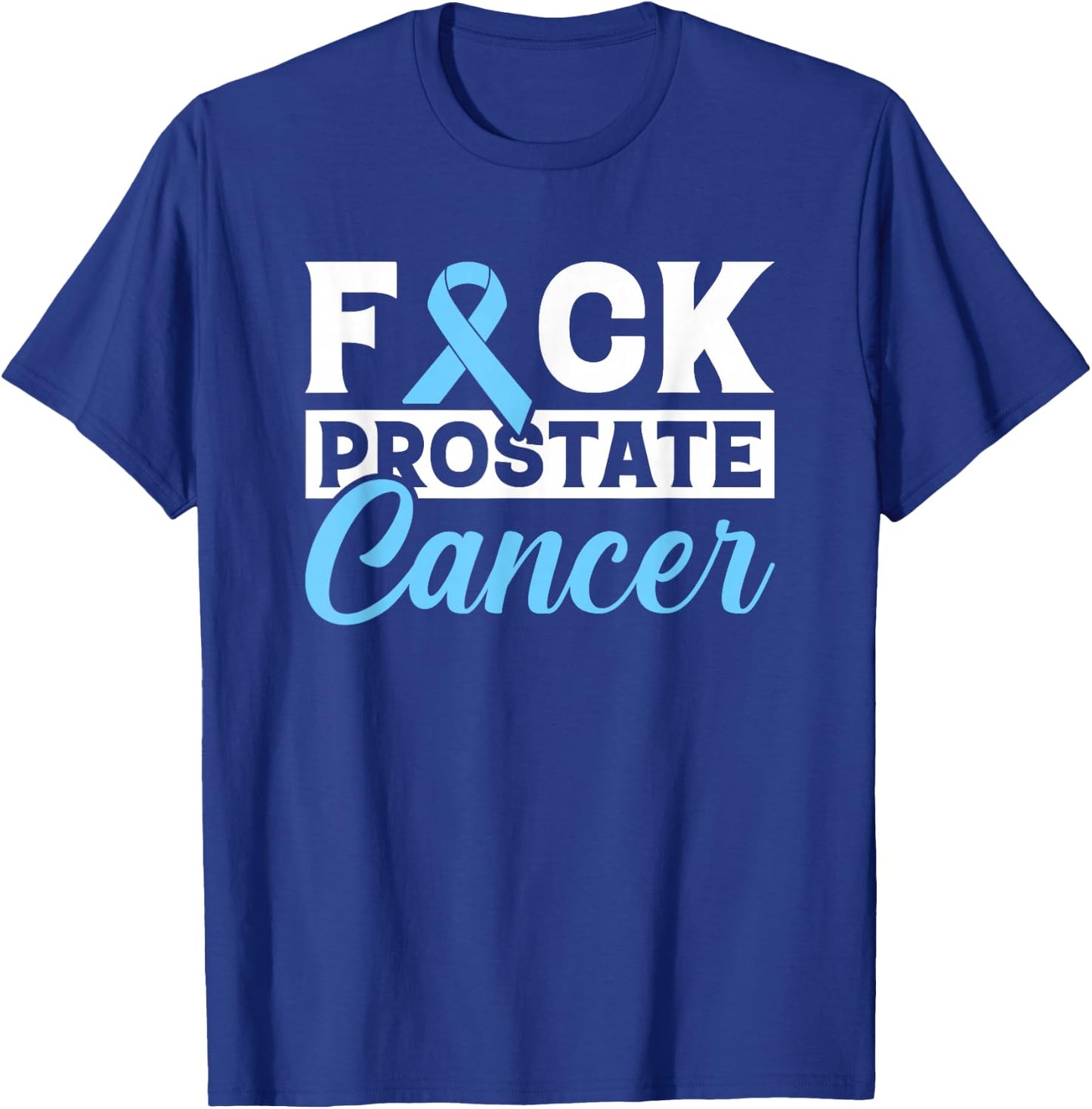 Prostate Cancer Awareness Fuck Prostate Cancer Gift T-Shirt - T-Shirt | Royal