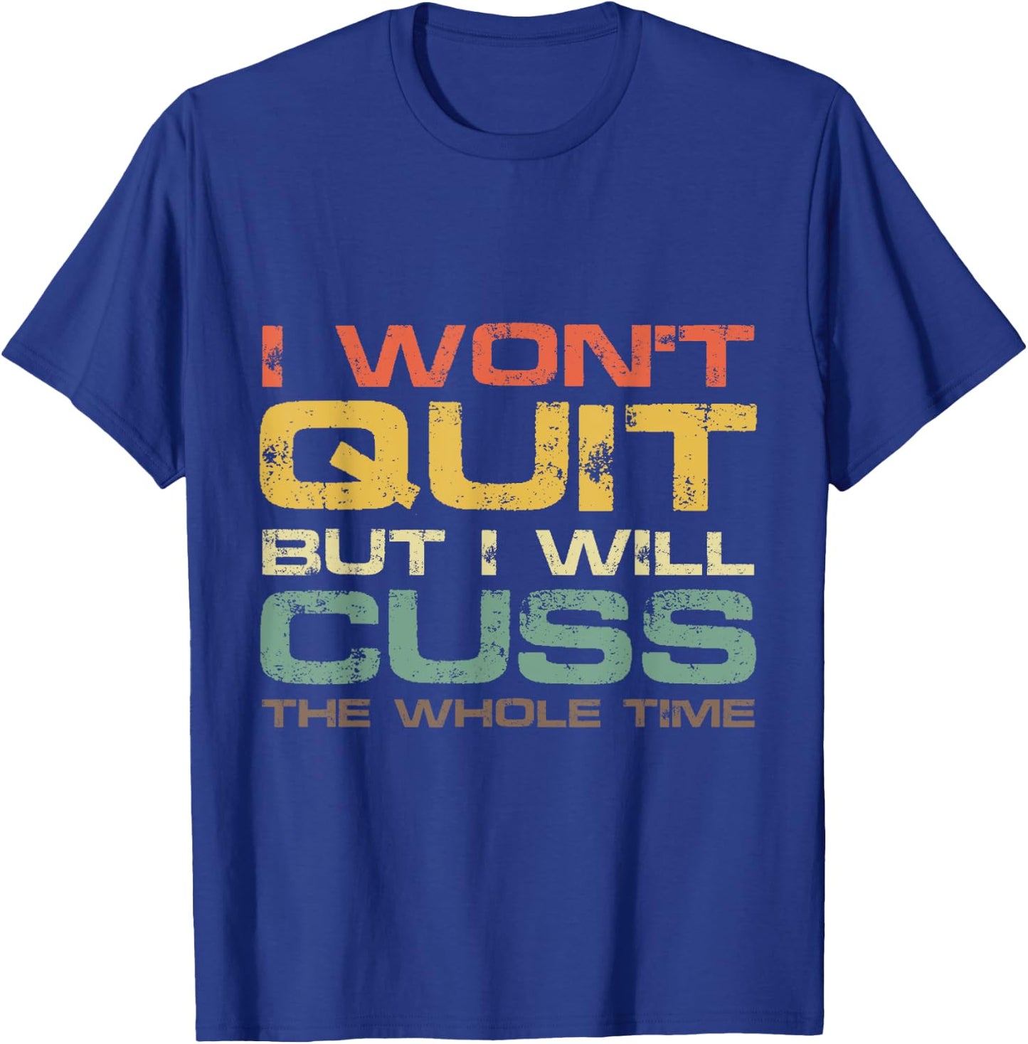 I Won't Quit But I Will Cuss The Whole Time Gym Gift T-Shirt - T-Shirt | Royal