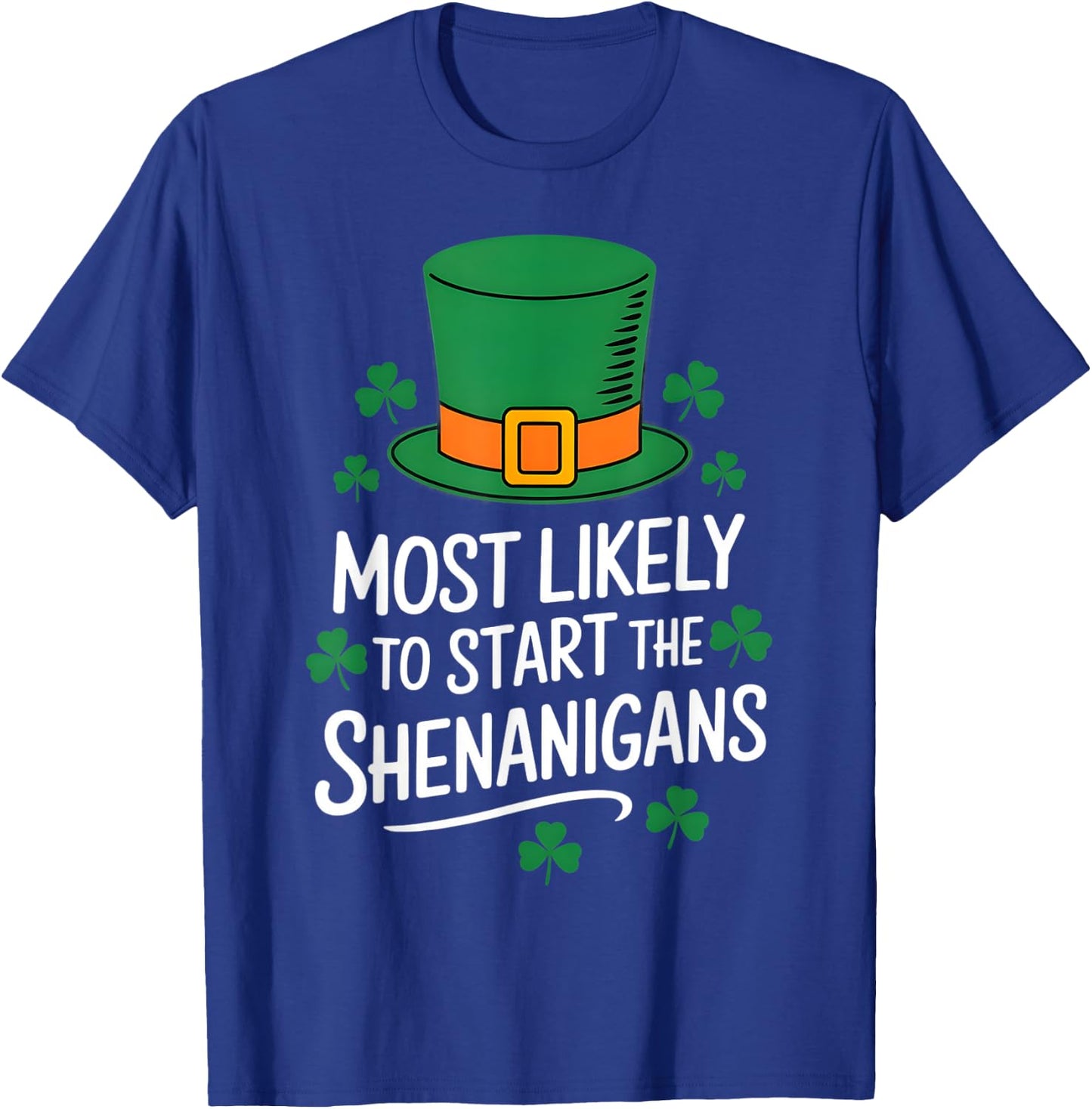 Most Likely To Start The Shenanigan St Patricks Day Shamrock T-Shirt - T-Shirt | Royal