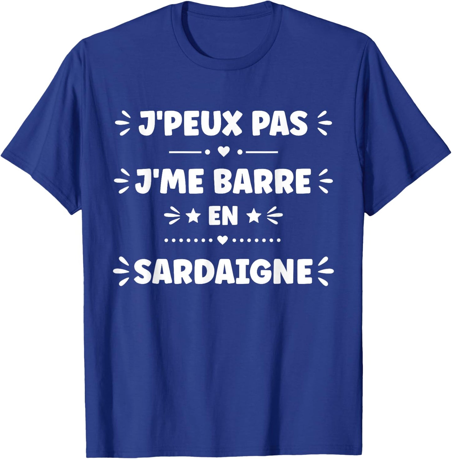 Vacances Humour région France j'me Barre en sardaigne T-Shirt - T-Shirt | Royal