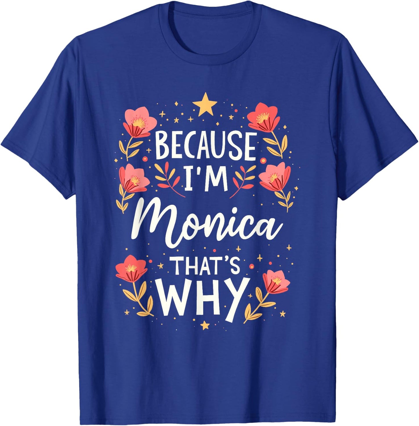 Women Because I'm Monica That's Why Woman Name T-Shirt - T-Shirt | Royal