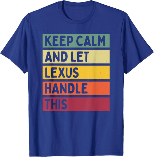 Keep Calm And Let Lexus Handle This Funny Custom Retro Quote T-Shirt - T-Shirt | Royal