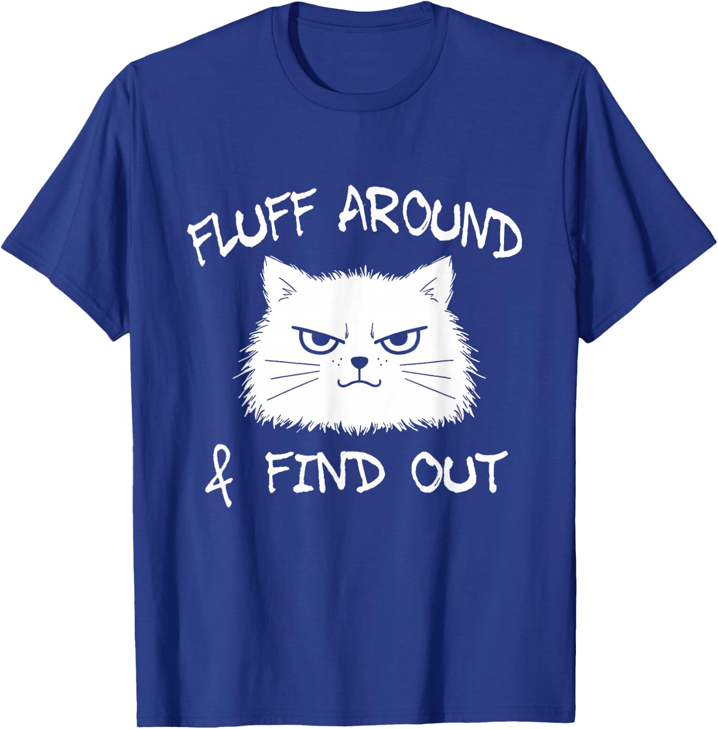 Fluff Around and Find Out Funny Cat Meme Men Women Kids T-Shirt - T-Shirt | Royal