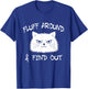 Fluff Around and Find Out Funny Cat Meme Men Women Kids T-Shirt - T-Shirt | Royal