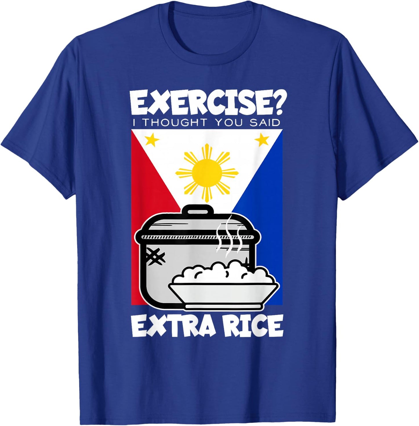 Exercise I Thought You Said Extra Rice Philippines - Black, -Adults, Kids, Short Sleeve, , Classic Fit, Cotton 60%, Polyester 40% T-Shirt - T-Shirt | Royal