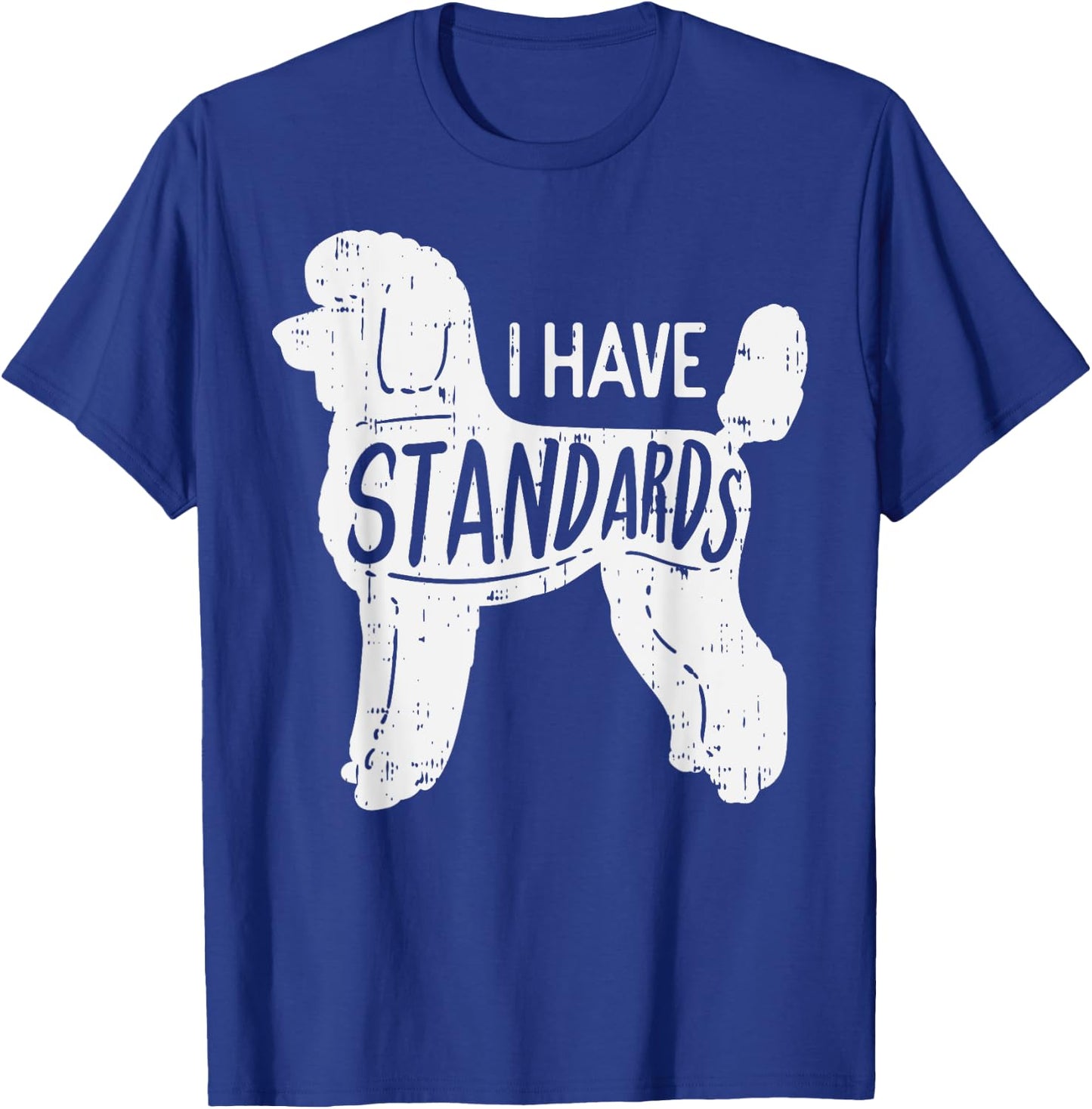 I Have Standards Poodle Funny Humor Pet Dog Lover Owner Gift Men Women Girls Kids T-Shirt - T-Shirt | Royal