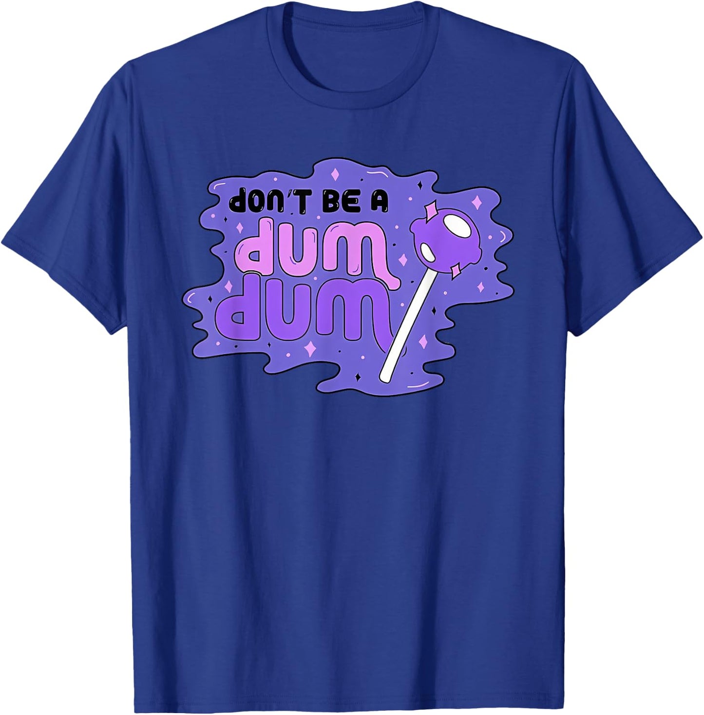 don'T BE A DUM DUM Funny design T-Shirt - T-Shirt | Royal
