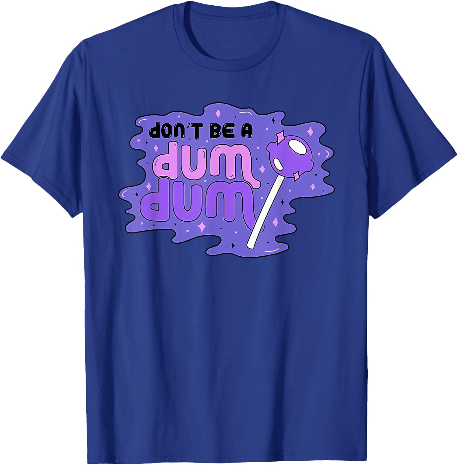 don'T BE A DUM DUM Funny design T-Shirt - T-Shirt | Royal
